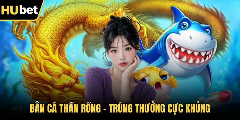 Bắn Cá Thần Rồng