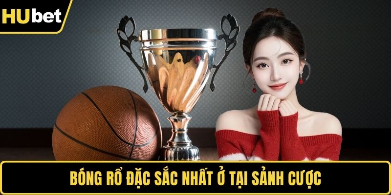 Bóng rổ đặc sắc nhất ở tại sảnh cược