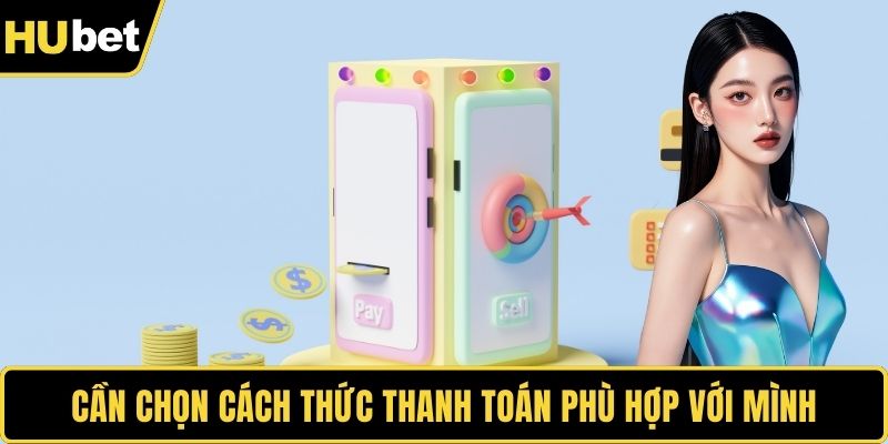 Cần chọn cách thức thanh toán phù hợp với mình