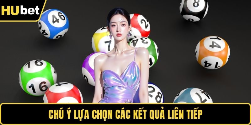 Chú ý lựa chọn các kết quả liên tiếp