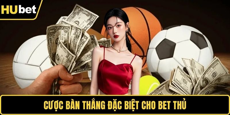 Kèo Tài Xỉu Hấp Dẫn Với Đa Dạng Loại Cược Khác Nhau Cược bàn thắng đặc biệt cho bet thủ