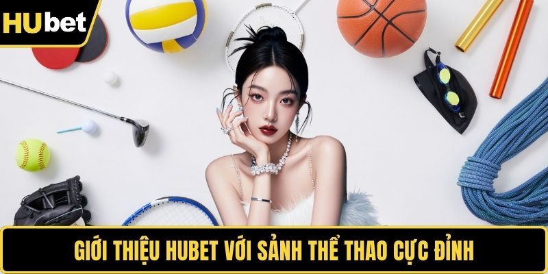 Giới thiệu HUBET với sảnh thể thao cực đỉnh