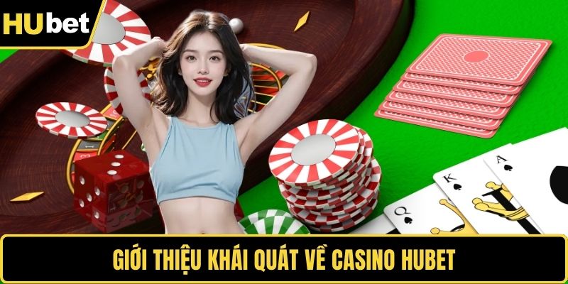 Giới thiệu khái quát về Casino HUBET