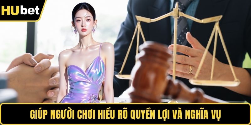 Giúp người chơi hiểu rõ quyền lợi và nghĩa vụ