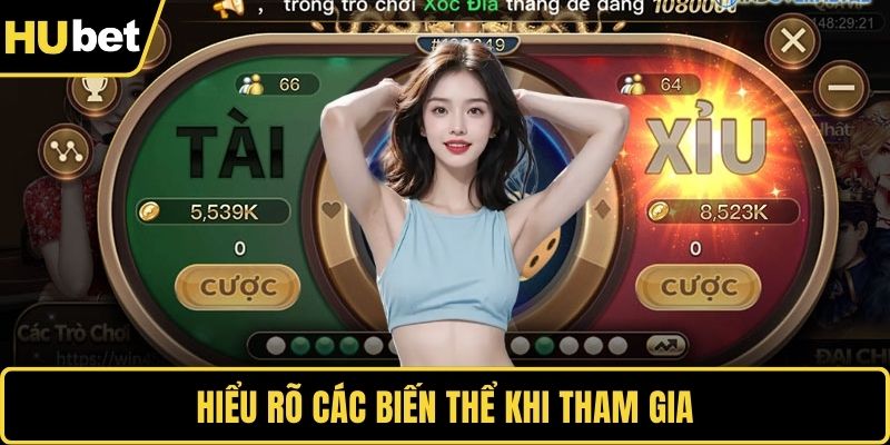 Hiểu rõ các biến thể khi tham gia