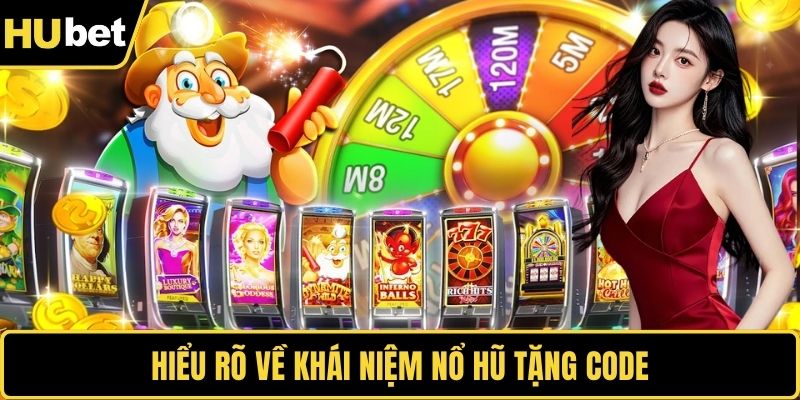 Hiểu rõ về khái niệm nổ hũ tặng code
