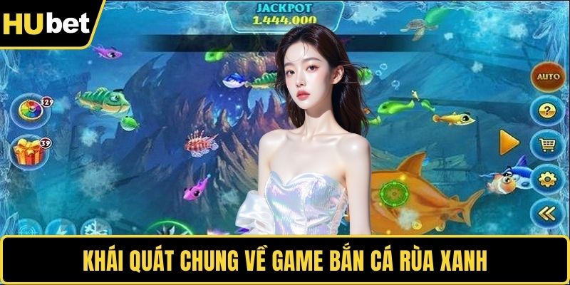 Khái quát chung về game Bắn Cá Rùa Xanh