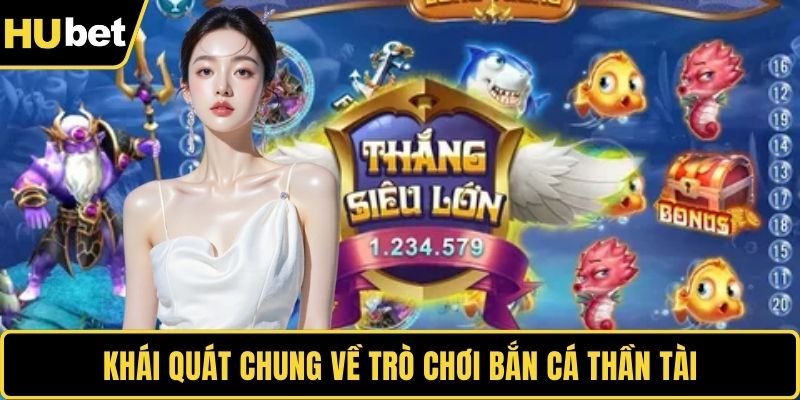 Khái quát chung về trò chơi bắn cá Thần Tài