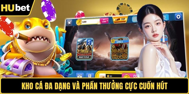 Kho cá đa dạng và phần thưởng cực cuốn hút