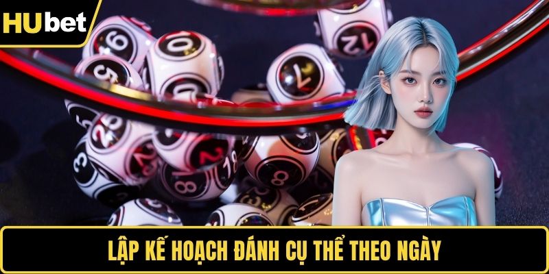 Lập kế hoạch đánh cụ thể theo ngày