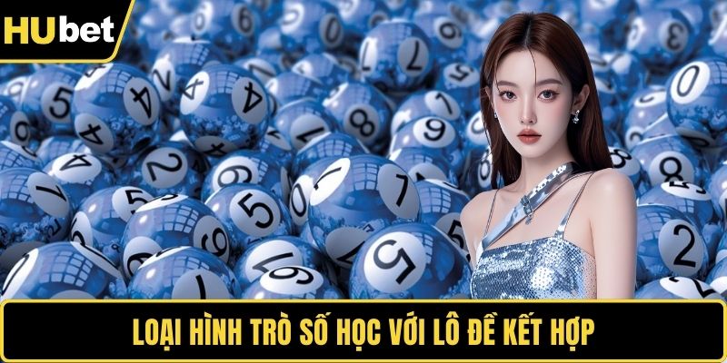 Loại hình trò số học với lô đề kết hợp