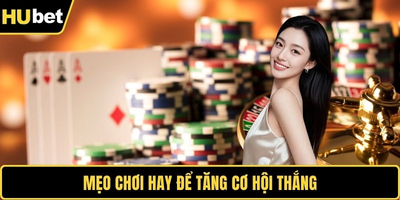 Mẹo chơi hay để tăng cơ hội thắng