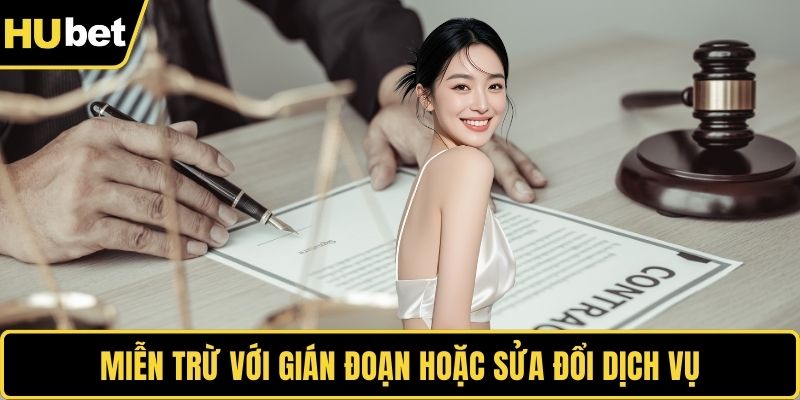 Miễn trừ với gián đoạn hoặc sửa đổi dịch vụ