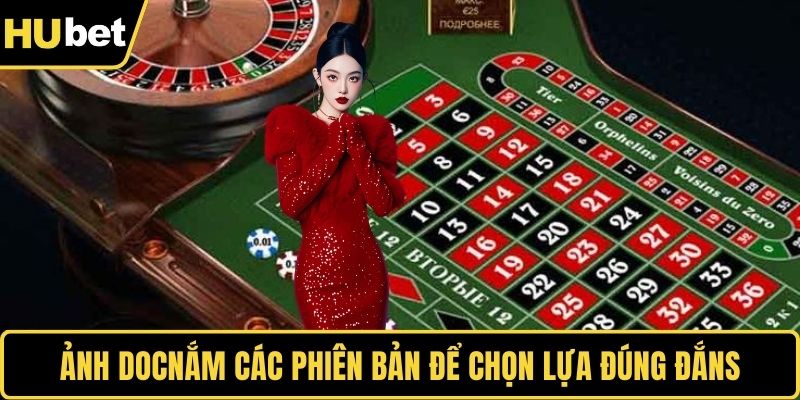 Roulette – Trải Nghiệm Kinh Điển Trong Thế Giới Cược Nắm các phiên bản để chọn lựa đúng đắn