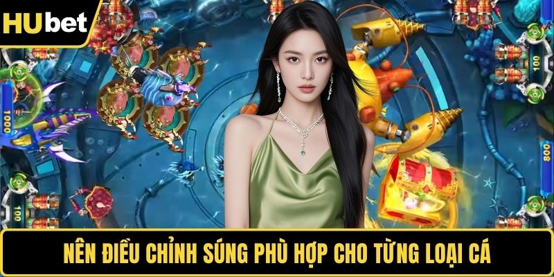 Nên điều chỉnh súng phù hợp cho từng loại cá