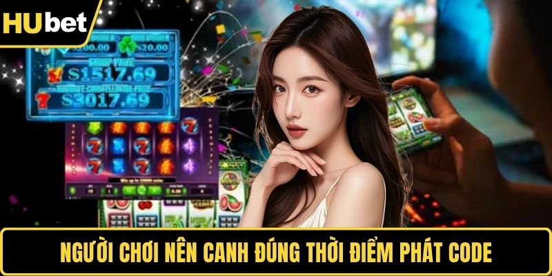 Người chơi nên canh đúng thời điểm phát code