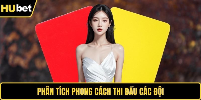 Phân tích phong cách thi đấu các đội