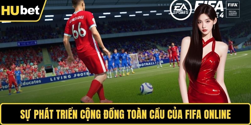 Sự phát triển cộng đồng toàn cầu của fifa online
