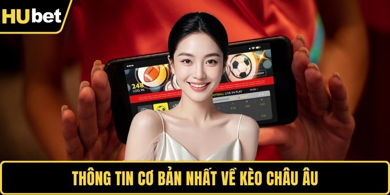 Kèo Châu Âu - Thể Loại Hấp Dẫn Khi Chơi Cá Cược Online Thông tin cơ bản nhất về kèo Châu Âu