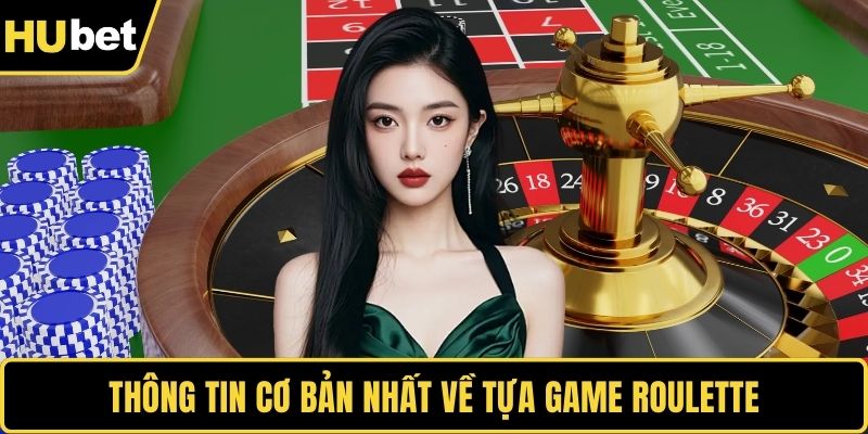 Roulette – Trải Nghiệm Kinh Điển Trong Thế Giới Cược Thông tin cơ bản nhất về tựa game Roulette