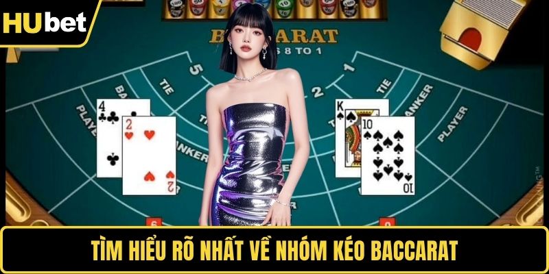 Tìm hiểu rõ nhất về nhóm kéo baccarat