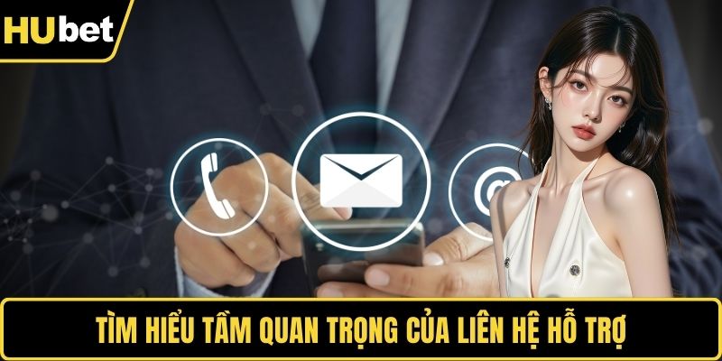 Tìm hiểu tầm quan trọng của liên hệ hỗ trợ